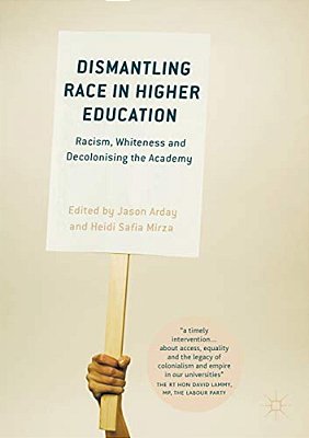 Dismantling Race In Higher Education: Racism, Whiteness And Decolonising The Academy-..
