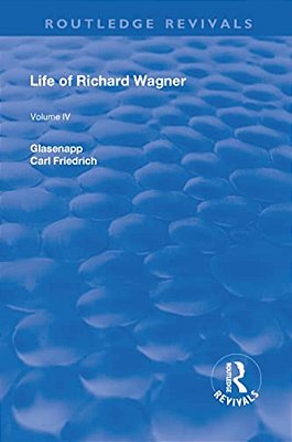 Revival: Life Of Richard Wagner Vol. IV (1904): Art And Politics-..