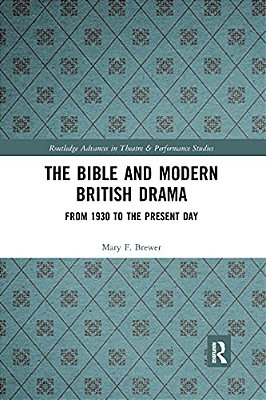 The Bible And Modern British Drama: From 1930 To The Present Day-..
