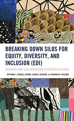 Breaking Down Silos For Equity, Diversity, And Inclusion (Edi): Teaching And Collaboration Across Disciplines-..