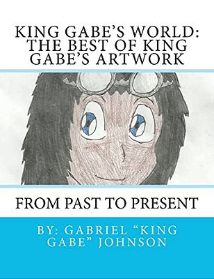 King Gabe's World: The Best Of King Gabe's Artwork-..