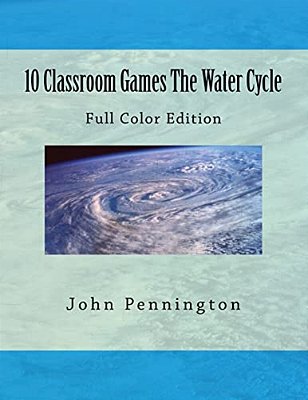 10 Classroom Games The Water Cycle: Full Color Edition-..