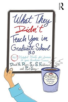 What They Didn't Teach You In Graduate School 3.0: 360 Helpful Hints For Success In Your Academic Career-..
