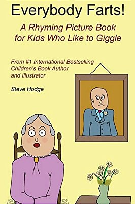 Everybody Farts!: A Rhyming Picture Book For Kids Who Like To Giggle-..