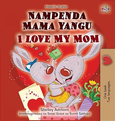 I Love My Mom (Swahili English Bilingual Children's Book)-..