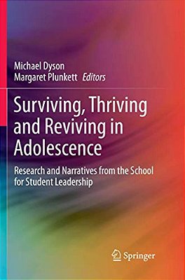 Surviving, Thriving And Reviving In Adolescence: Research And Narratives From The School For Student Leadership-..