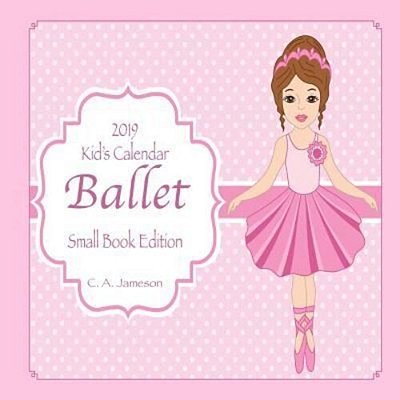 2019 Kid's Calendar: Ballet Small Book Edition-..