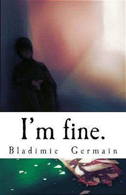 I'm Fine.: A Series Of Monologues At Different Stages Of Depression-..