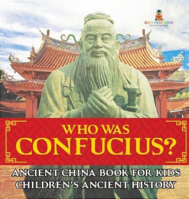Who Was Confucius? Ancient China Book For Kids Children's Ancient History-..