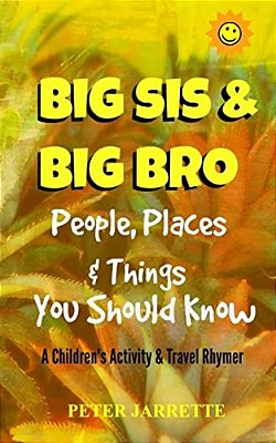Big Bro & Big Sis: People, Places & Things You Should Know: A Children's Activity & Travel Rhymer-..