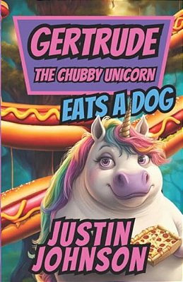 Gertrude The Chubby Unicorn: Gertrude Eats A Dog-..