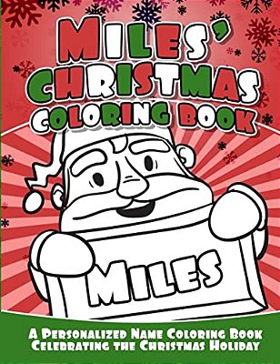 Miles' Christmas Coloring Book: A Personalized Name Coloring Book Celebrating The Christmas Holiday-..
