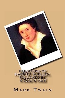 In Defense Of Harriet Shelley, Followed By, A Dog's Tale-..