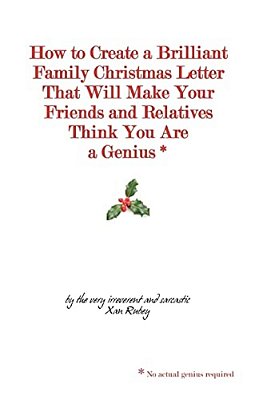 How To Create A Brilliant Family Christmas Letter That Will Make Your Friends And Relatives Think You Are A Genius*: * No Actual Genius Required-..
