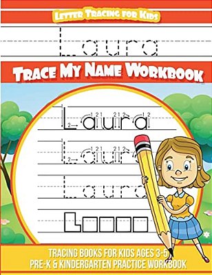 Laura Letter Tracing For Kids Trace My Name Workbook: Tracing Books For Kids Ages 3 - 5 Pre-k & Kindergarten Practice Workbook-..