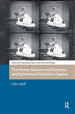 The Home, Nations And Empires, And Ephemeral Exhibition Spaces: 1750-1918-..