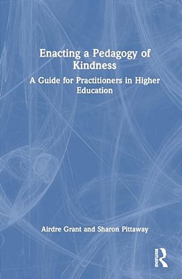 Enacting A Pedagogy Of Kindness: A Guide For Practitioners In Higher Education-..