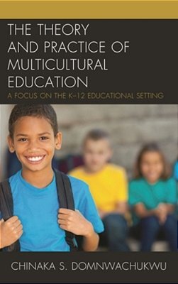 Theory And Practice Of Multicultural Education: A Focus On The K-12 Educational Setting-..
