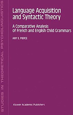 Language Acquisition And Syntactic Theory: A Comparative Analysis Of French And English Child Grammars-..