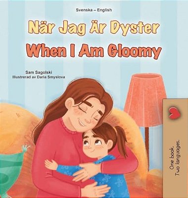 When I Am Gloomy (Swedish English Bilingual Children's Book)-..