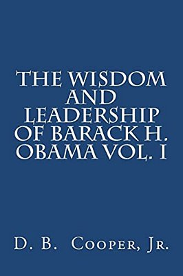 The Wisdom And Leadership Of Barack H. Obama, Vol. I-..