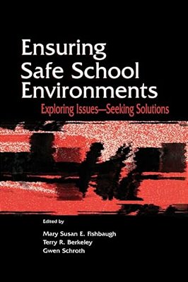Ensuring Safe School Environments: Exploring Issues--seeking Solutions-..