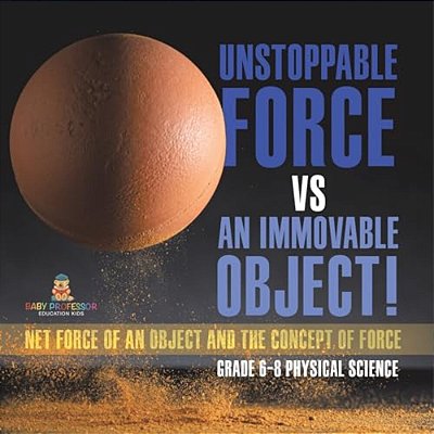Unstoppable Force Vs An Immovable Object! Net Force Of An Object And The Concept Of Force Grade 6-8 Physical Science-..