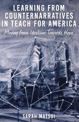 Learning From Counternarratives In Teach For America: Moving From Idealism Towards Hope-..