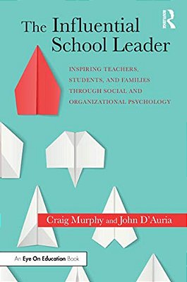 The Influential School Leader: Inspiring Teachers, Students, And Families Through Social And Organizational Psychology-..