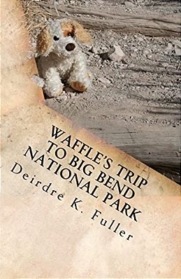 Waffle's Trip To Big Bend National Park: A Horsey And Friends Book-..