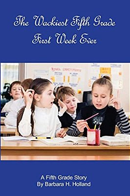 The Wackiest Fifth Grade First Week Ever: A Fifth Grade Story-..