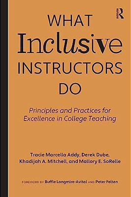 What Inclusive Instructors Do: Principles And Practices For Excellence In College Teaching-..