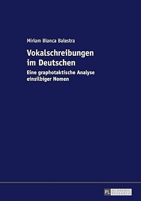 Vokalschreibungen Im Deutschen: Eine Graphotaktische Analyse Einsilbiger Nomen-..