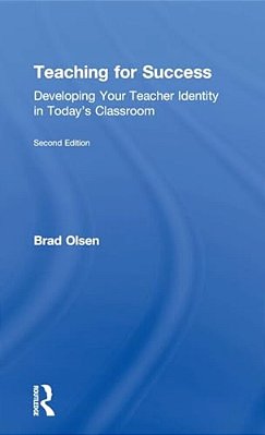 Teaching For Success: Developing Your Teacher Identity In Today's Classroom-..