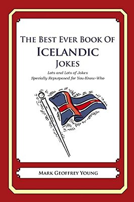 The Best Ever Book Of Icelandic Jokes: Lots Of Jokes Specially Repurposed For You-Know-who-..