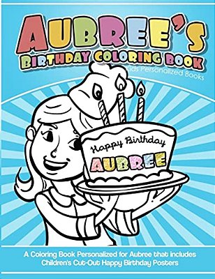 Aubree's Birthday Coloring Book Kids Personalized Books: A Coloring Book Personalized For Aubree That Includes Children's Cut Out Happy Birthday Poste-..