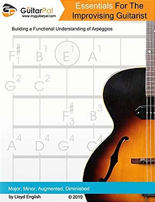 Essentials For The Improvising Guitarist: A Practical Guide To Understanding Arpeggios-..