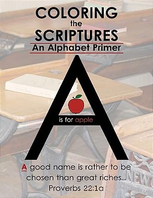 Coloring The Scriptures: A Scripture Alphabet Coloring Book-..