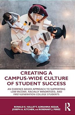 Creating A Campus-Wide Culture Of Student Success: An Evidence-Based Approach To Supporting Low-Income, Racially Minoritized, And First-Generation Col-..
