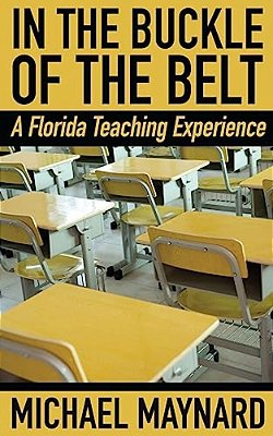 In The Buckle Of The Belt: A Florida Teaching Experience-..