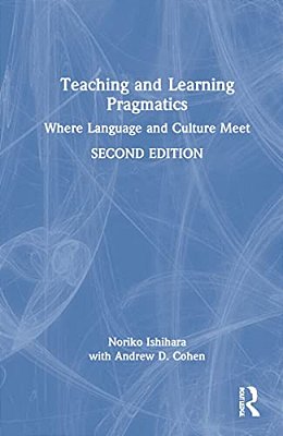 Teaching And Learning Pragmatics: Where Language And Culture Meet-..