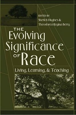 The Evolving Significance Of Race: Living, Learning, And Teaching-..