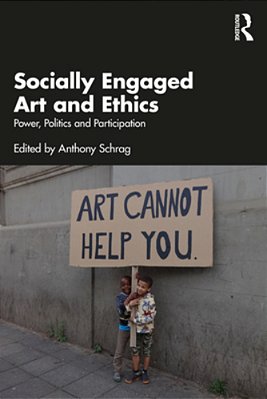 Socially Engaged Art And Ethics: Power, Politics And Participation-..