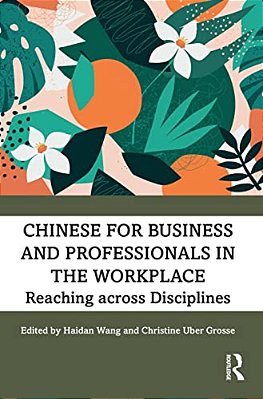 Chinese For Business And Professionals In The Workplace: Reaching Across Disciplines-..
