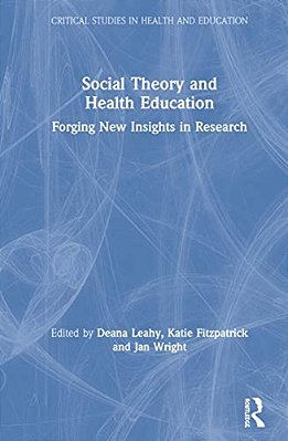Social Theory And Health Education: Forging New Insights In Research-..
