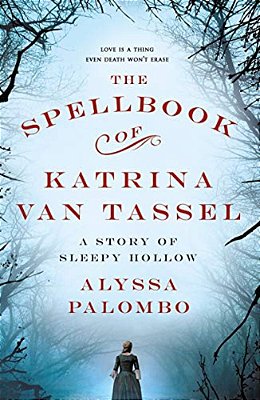 The Spellbook Of Katrina Van Tassel: A Story Of Sleepy Hollow-..