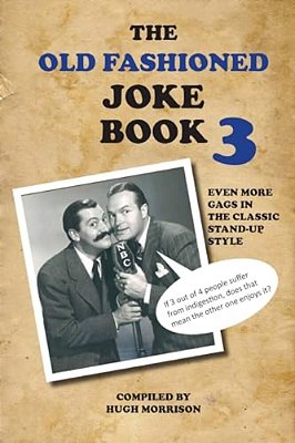 The Old Fashioned Joke Book 3: Even More Gags In The Classic Stand-Up Style-..