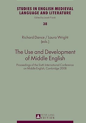 The Use And Development Of Middle English: Proceedings Of The Sixth International Conference On Middle English, Cambridge 2008-..