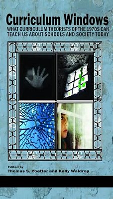 Curriculum Windows: What Curriculum Theorists Of The 1970S Can Teach US About Schools And Society Today-..