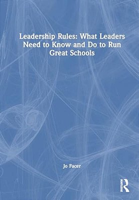 Leadership Rules: What Leaders Need To Know And Do To Run Great Schools-..